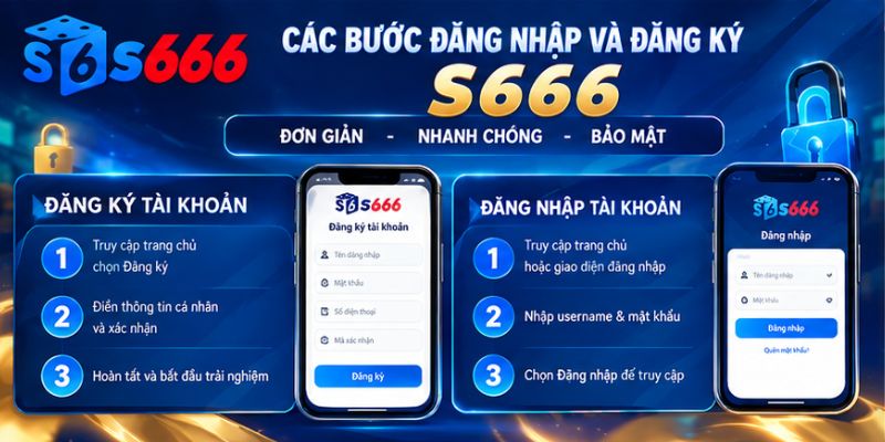 Hướng dẫn thao tác đăng ký và đăng nhập S666 an toàn
